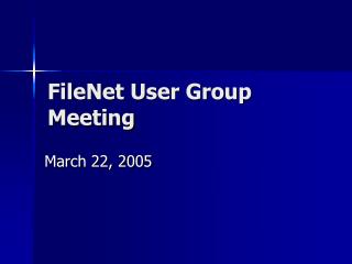 FileNet User Group Meeting