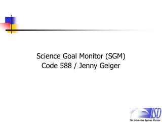 Science Goal Monitor (SGM) Code 588 / Jenny Geiger