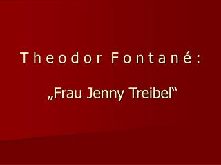 T h e o d o r F o n t a n é : „Frau Jenny Treibel“