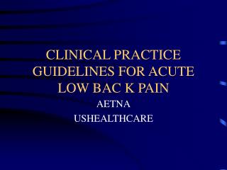 CLINICAL PRACTICE GUIDELINES FOR ACUTE LOW BAC K PAIN