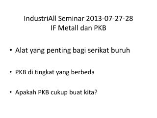 IndustriAll Seminar 2013-07-27-28 IF Metall dan PKB