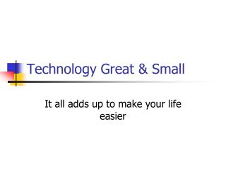 Technology Great &amp; Small