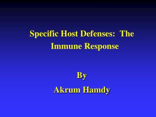Specific Host Defenses: The Immune Response By Akrum Hamdy