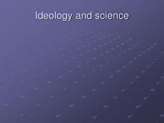 Ideology and science