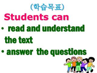 ( 학습목표 ) Students can read and understand the text answer the questions