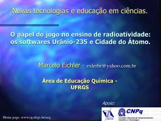 O papel do jogo no ensino de radioatividade: os softwares Urânio-235 e Cidade do Átomo.