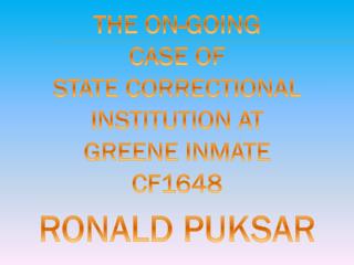 THE ON-GOING CASE OF STATE CORRECTIONAL INSTITUTION AT GREENE INMATE CF1648