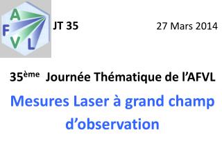 35 ème Journée Thématique de l’AFVL Mesures Laser à grand champ d’observation