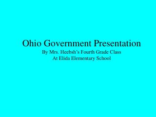 Ohio Government Presentation By Mrs. Heebsh’s Fourth Grade Class At Elida Elementary School