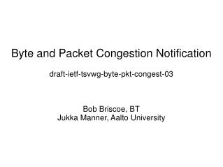 Byte and Packet Congestion Notification draft-ietf-tsvwg-byte-pkt-congest-03 Bob Briscoe, BT