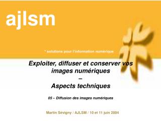 Exploiter, diffuser et conserver vos images numériques – Aspects techniques