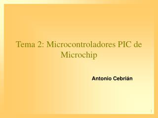 Tema 2: Microcontroladores PIC de Microchip