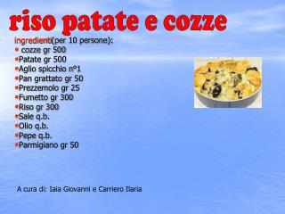 ingredienti (per 10 persone): cozze gr 500 Patate gr 500 Aglio spicchio n°1 Pan grattato gr 50
