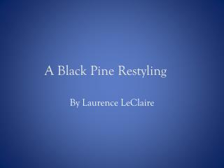 A Black Pine Restyling