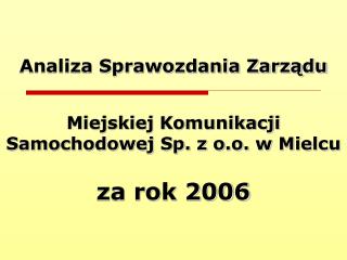 Analiza Sprawozdania Zarządu Miejskiej Komunikacji Samochodowej Sp. z o.o. w Mielcu za rok 2006