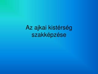 Az ajkai kistérség szakképzése