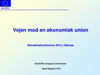 Vejen mod en økonomisk union Netværkskonference 2012 , Odense Jakob Wegener Friis