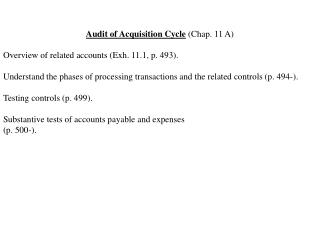Audit of Acquisition Cycle (Chap. 11 A) Overview of related accounts (Exh. 11.1, p. 493).