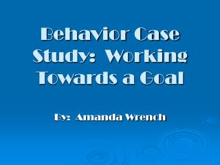 Behavior Case Study: Working Towards a Goal