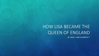 How Lisa became the queen of England