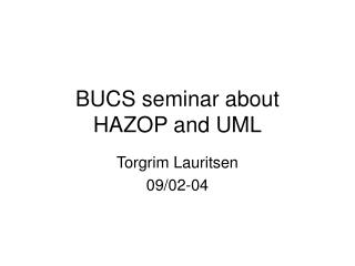 BUCS seminar about HAZOP and UML