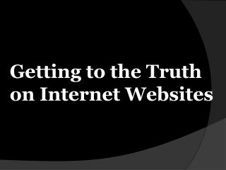 Getting to the Truth on Internet Websites