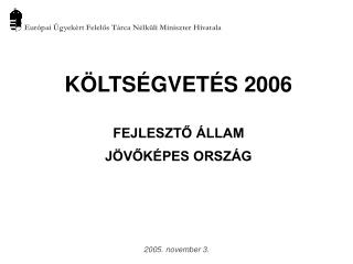 KÖLTSÉGVETÉS 2006 FEJLESZTŐ ÁLLAM JÖVŐKÉPES ORSZÁG