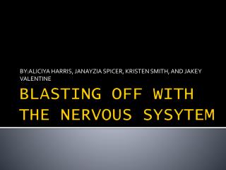 BLASTING OFF WITH THE NERVOUS SYSYTEM
