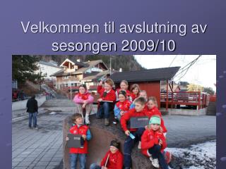 Velkommen til avslutning av sesongen 2009/10