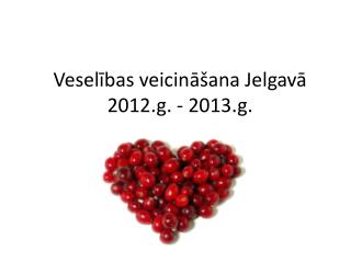 Veselības veicināšana Jelgavā 2012.g. - 2013.g.