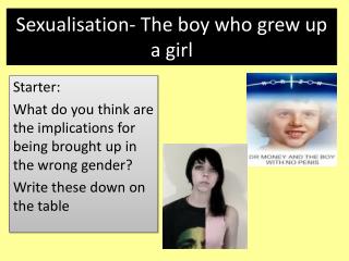 Sexualisation- The boy who grew up a girl