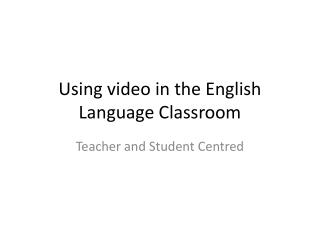 Using video in the English Language Classroom