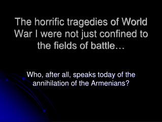 The horrific tragedies of World War I were not just confined to the fields of battle…