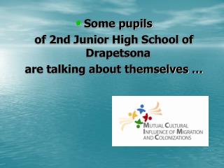 Some pupils of 2nd Junior High School of Drapetsona are talking about themselves …