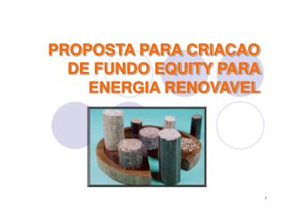 PROPOSTA PARA CRIACAO DE FUNDO EQUITY PARA ENERGIA RENOVAVEL