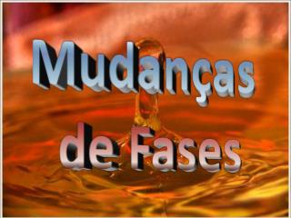 Mudanças de Fases