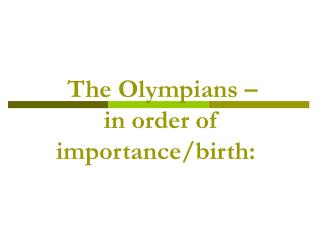 The Olympians – in order of importance/birth:  