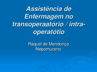 Assistência de Enfermagem no transoperaatório / intra-operatótio
