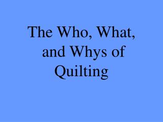 The Who, What, and Whys of Quilting