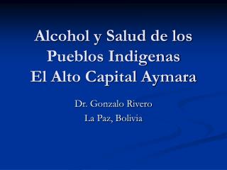 Alcohol y Salud de los Pueblos Indigenas El Alto Capital Aymara