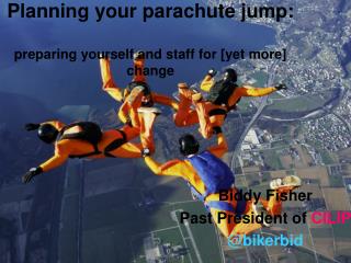 Planning your parachute jump: preparing yourself and staff for [yet more] change