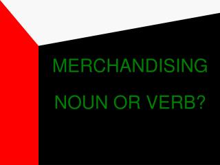 MERCHANDISING NOUN OR VERB?