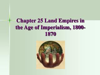 Chapter 25 Land Empires in the Age of Imperialism, 1800-1870