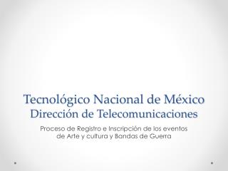 Tecnol ógico Nacional de México Dirección de Telecomunicaciones