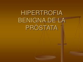 HIPERTROFIA BENIGNA DE LA PRÒSTATA