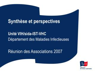 Synthèse et perspectives Unité VIH/sida-IST-VHC Département des Maladies Infectieuses