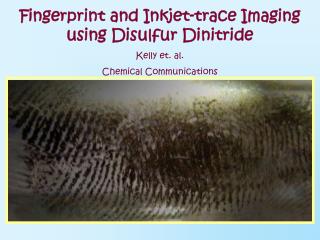 Fingerprint and Inkjet-trace Imaging using Disulfur Dinitride Kelly et. al.