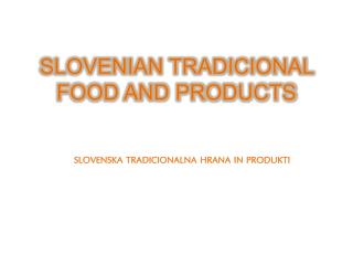 SLOVENIAN TRADICIONAL FOOD AND PRODUCTS