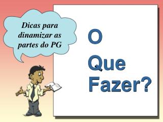 Dicas para dinamizar as partes do PG