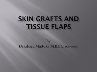 Skin Grafts and tissue flaps